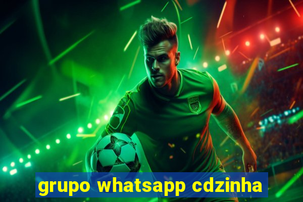 grupo whatsapp cdzinha